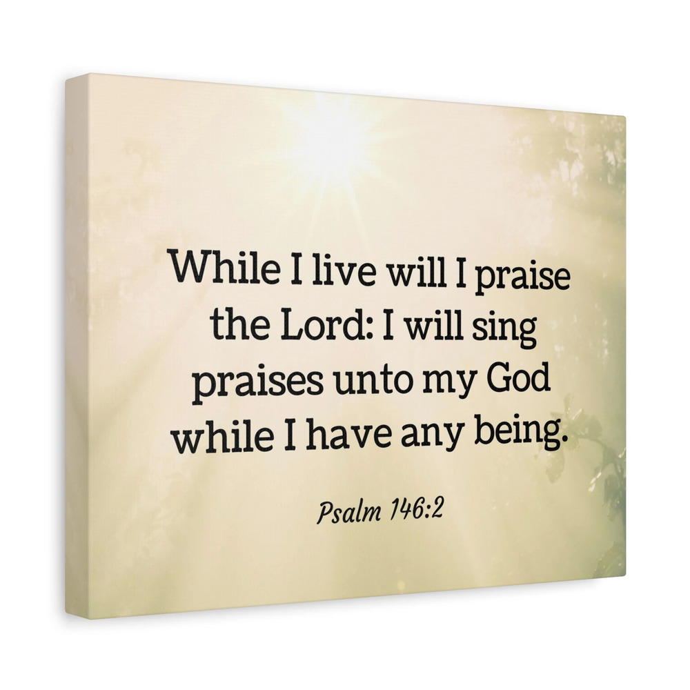 Scripture Walls I Live Will I Praise Psalm 146:2 Bible Verse Canvas Christian